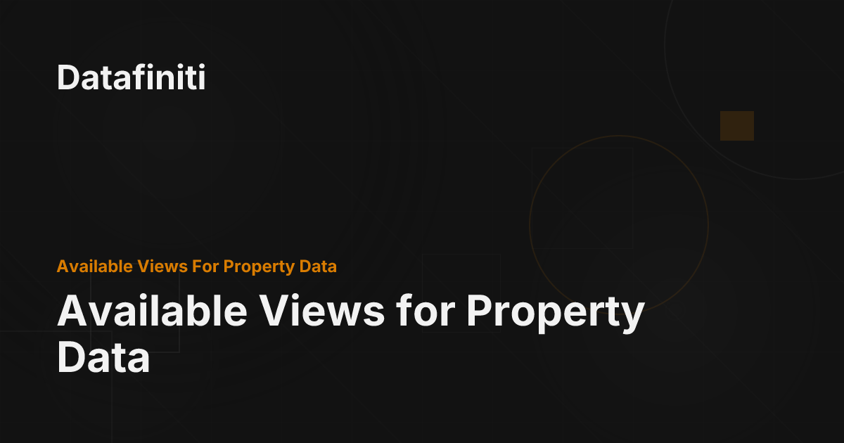 Available Views for Property Data - Datafiniti